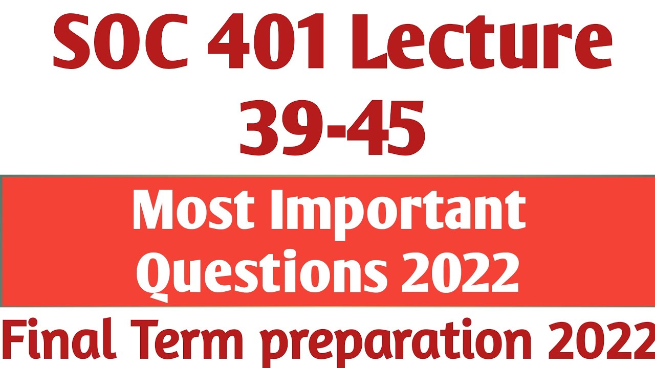 SOC401 LECTURE 39-45 , MOST important Questions | Final-Term Preparation 2022 #saadistudies