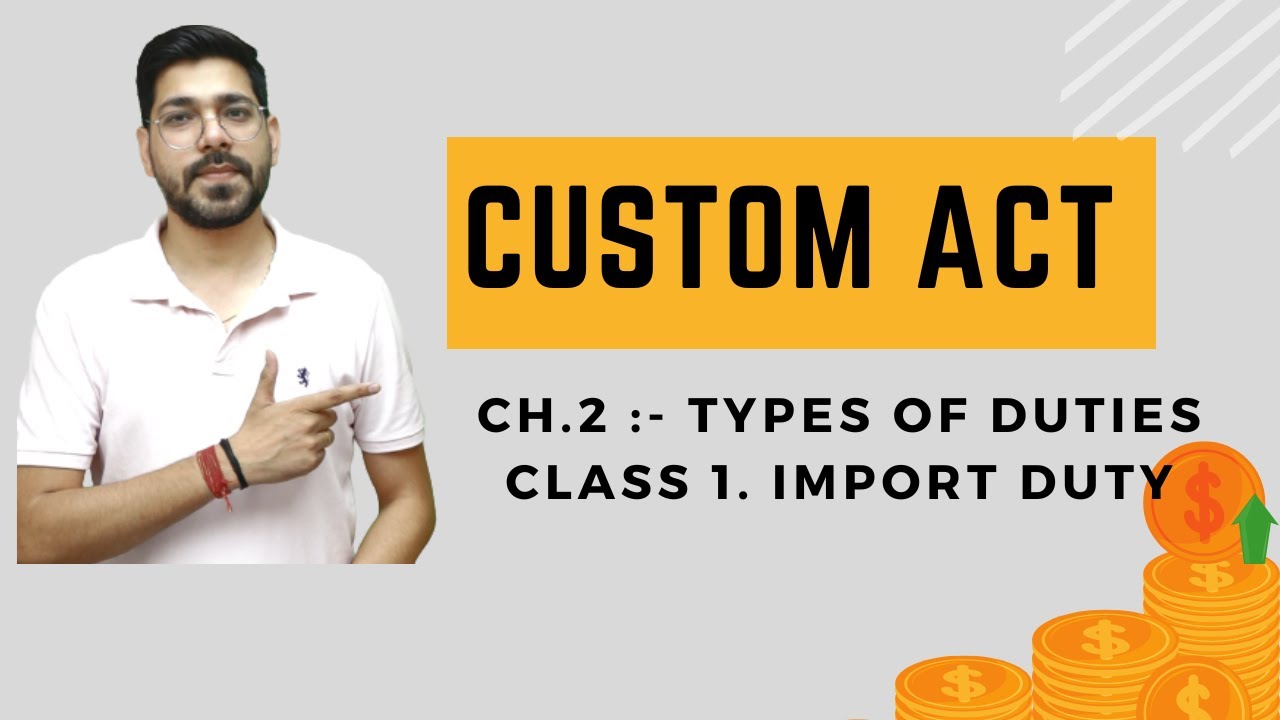 Types of Duties | Custom Act, 1962 | Chapter 2 | Class 1 | CMA/CA/CS | Prof. Vinit kumar