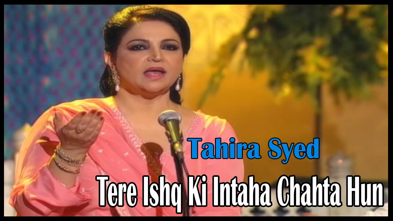 "Tere Ishq Ki Intaha Chahta Hun" | Show | | Tahira Syed | Love Song