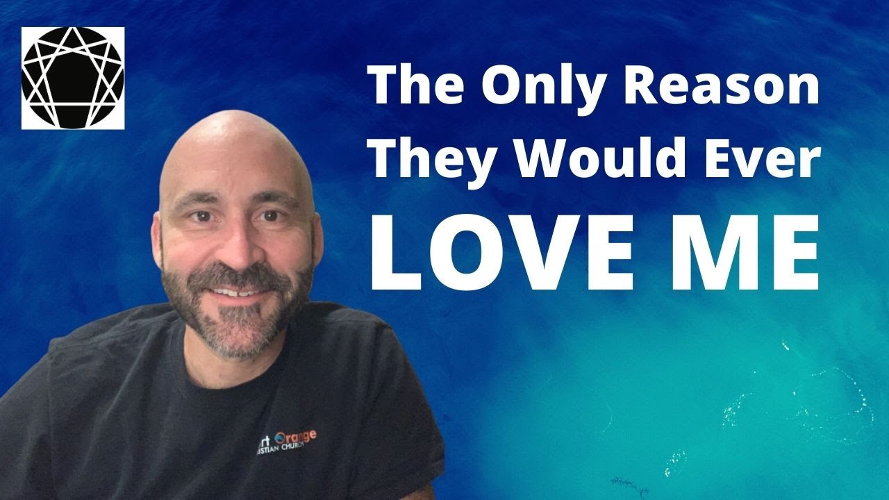 Enneagram: The Only Reason They Would Ever Love Me
