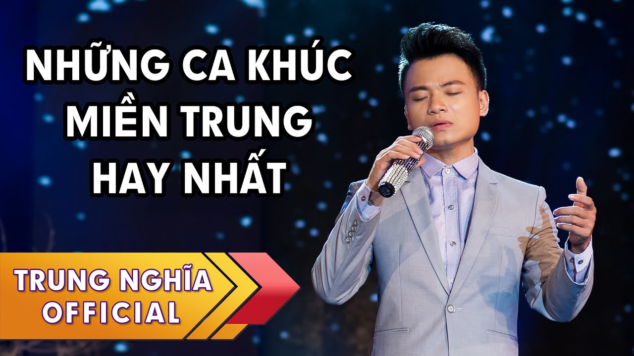 Trung Nghĩa | Những ca khúc miền Trung hay nhất.