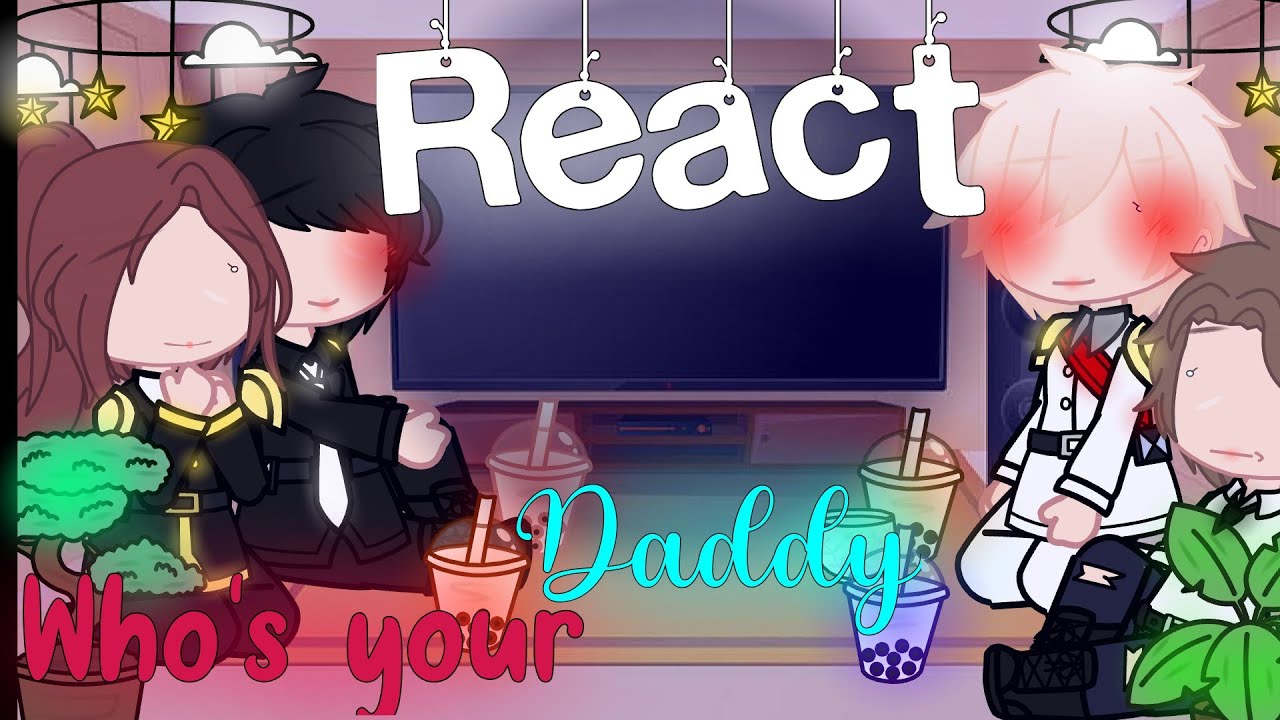 []💫✨Past Who's Your Daddy React✨💫[]