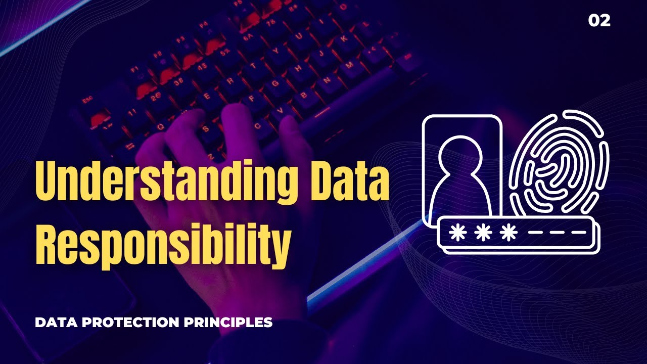 02 | Understanding Data Responsibility | Data Protection Principles