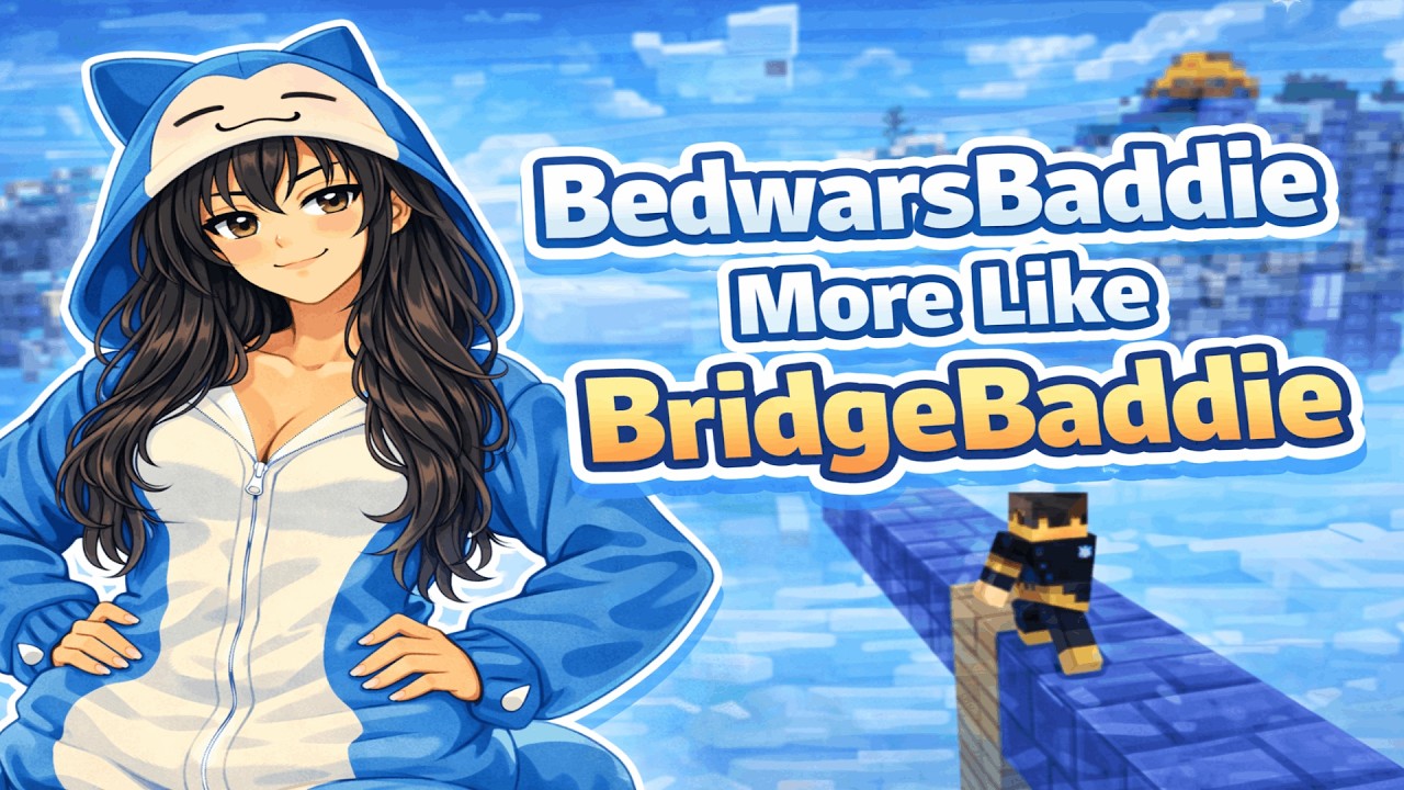 BedwarsBaddie? More Like BridgeBaddie!!