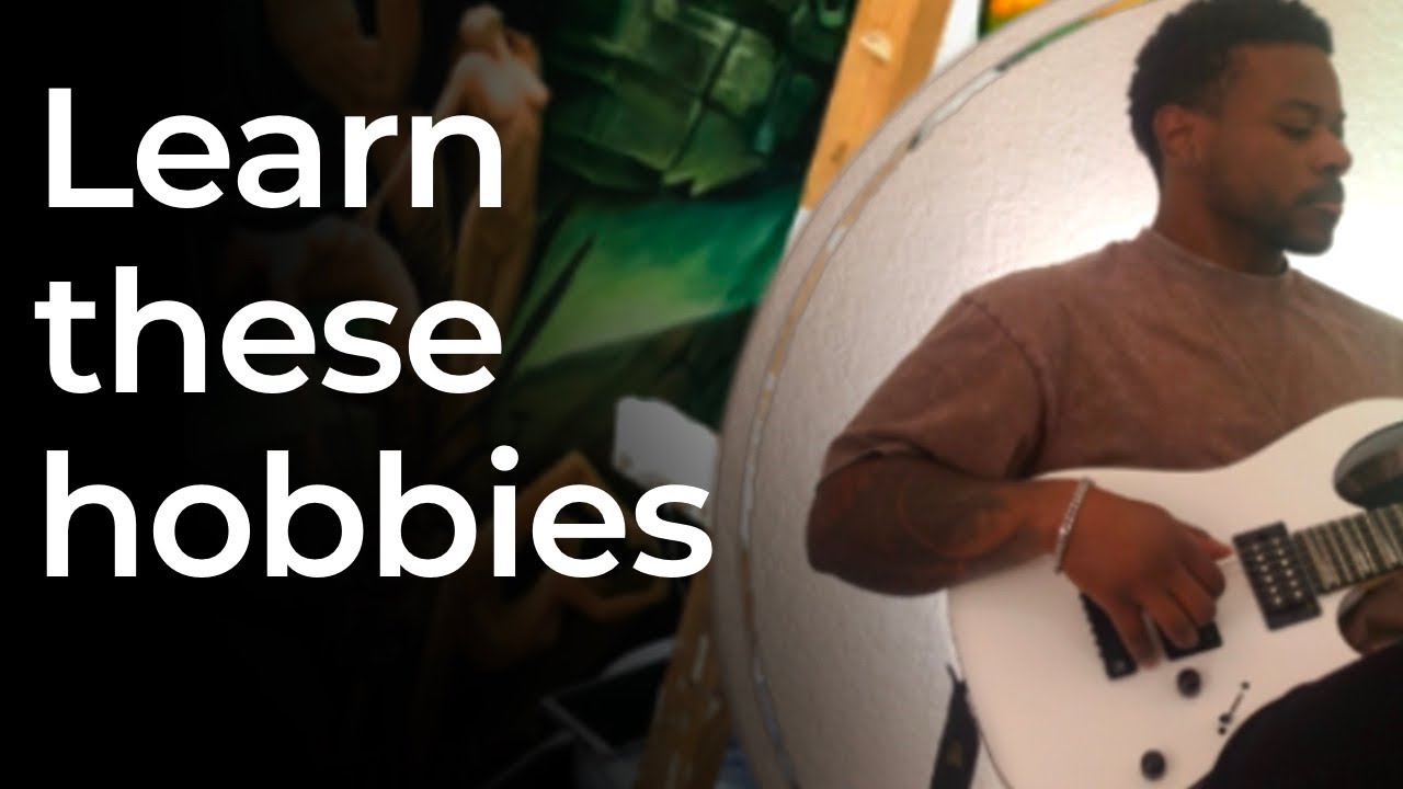 What hobbies should you learn?