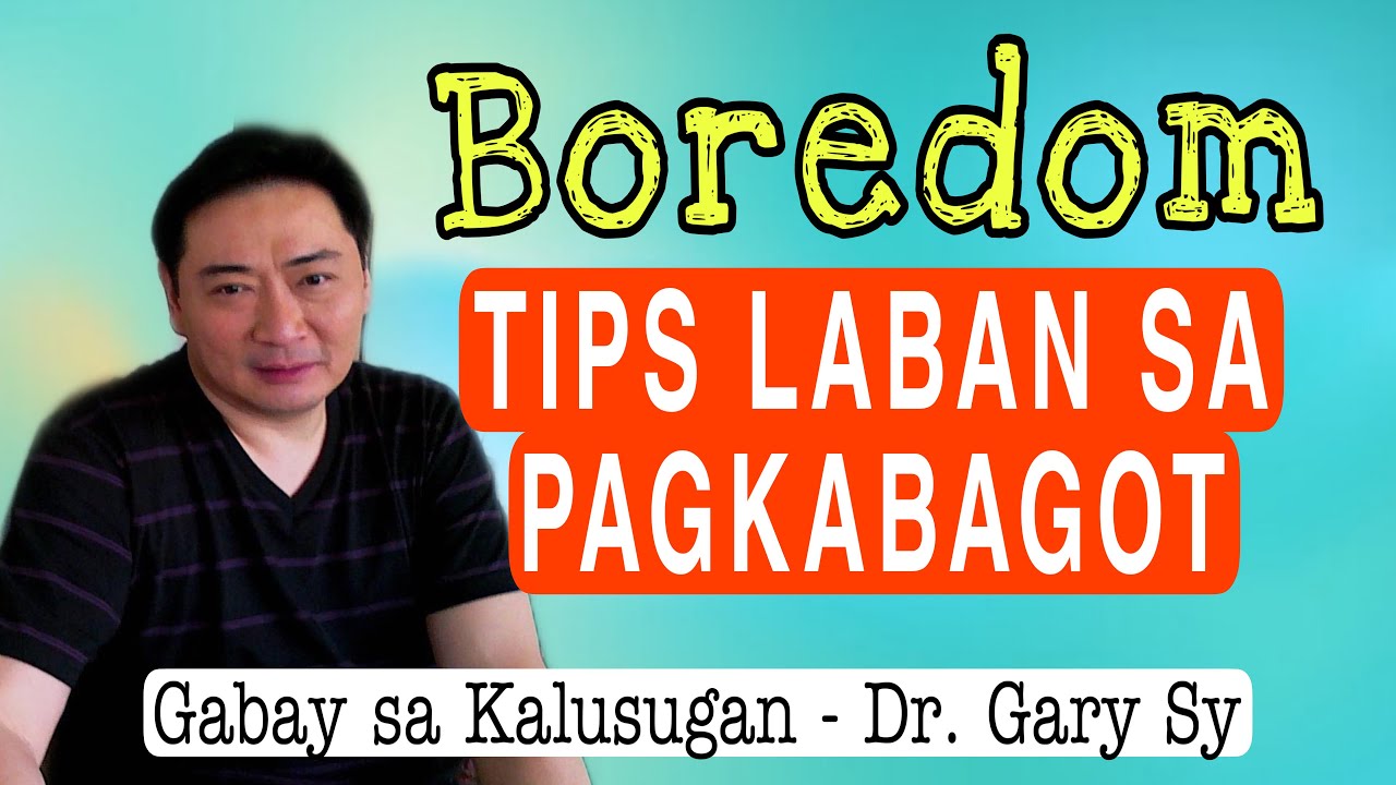 Tips laban sa PAGKABAGOT (Boredom) - Dr. Gary Sy