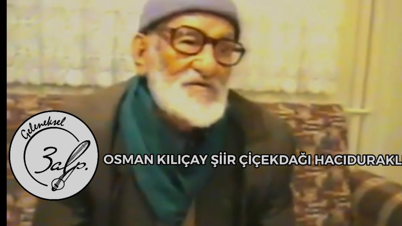 3ALP GELENEKSEL HACIDURAKLI KÖYÜMÜZÜN ŞAİRİ OSMAN KILIÇAY (Kara OSMAN)
