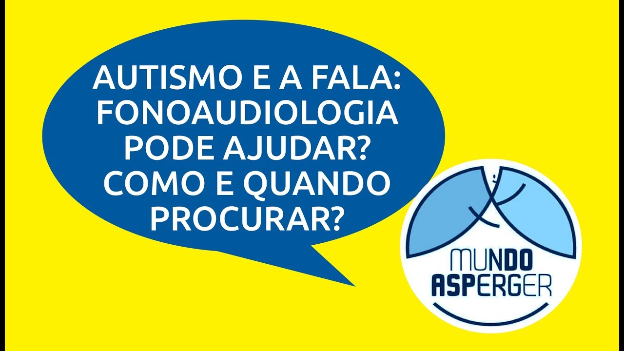 Autismo e Fala - Fonoadiologia pode ajudar? Como e quando procurar?