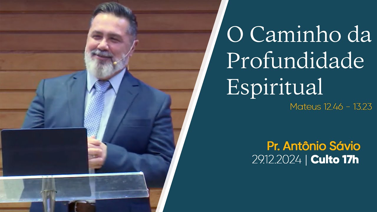 O Caminho da Profundidade  Espiritual | Pr. Antonio Sávio  | 29.12.2024