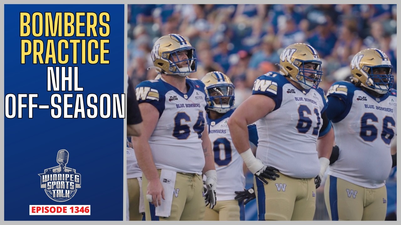 Blue Bombers Back at Practice + Huge Test vs. Calgary | NHL Offseason Talk