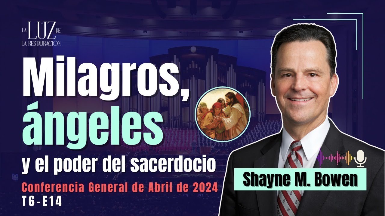 Milagros, Ángeles y el Poder del Sacerdocio | Shayne M. Bowen | CG Abril 2024