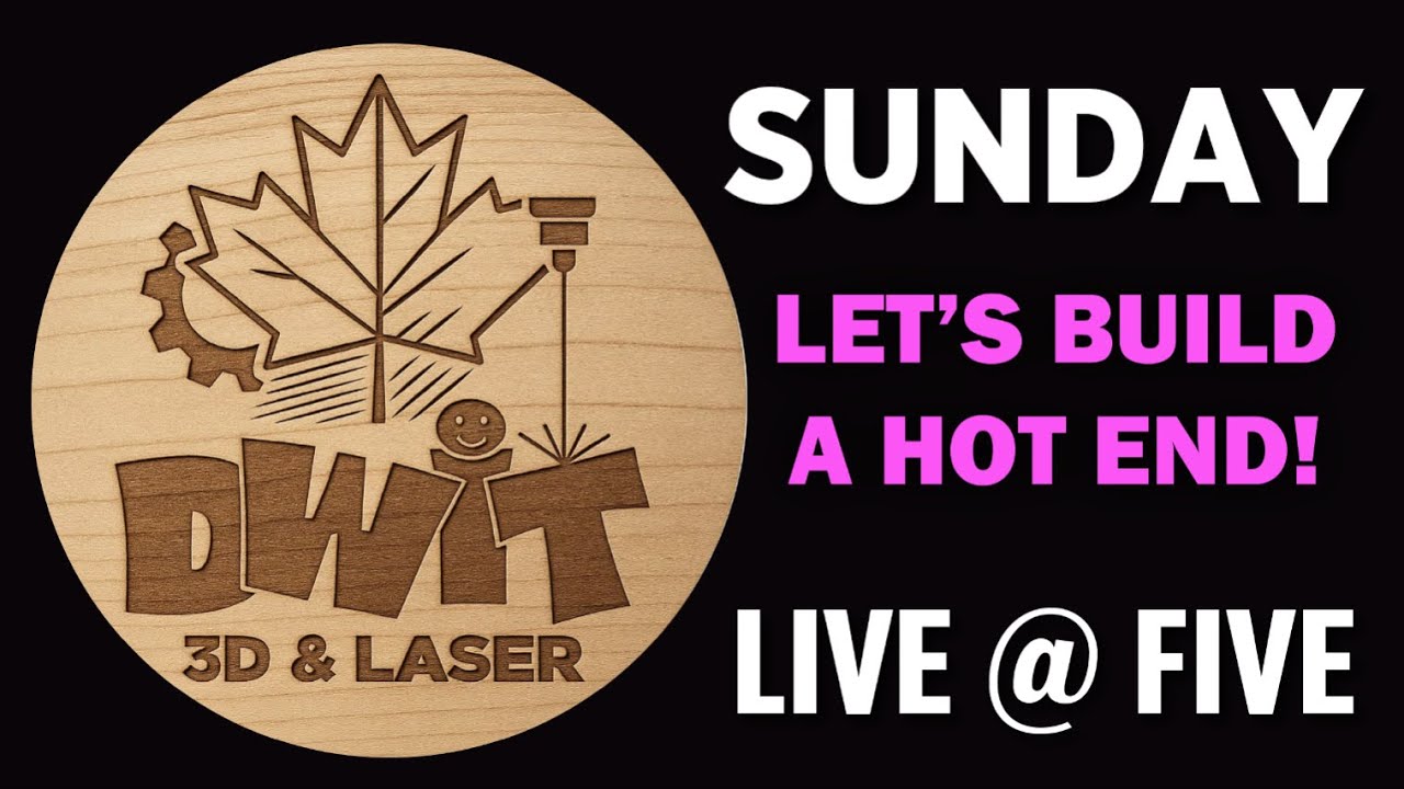 DWIT 3D & Laser Sunday Live @ Five. Lets build a hot end.