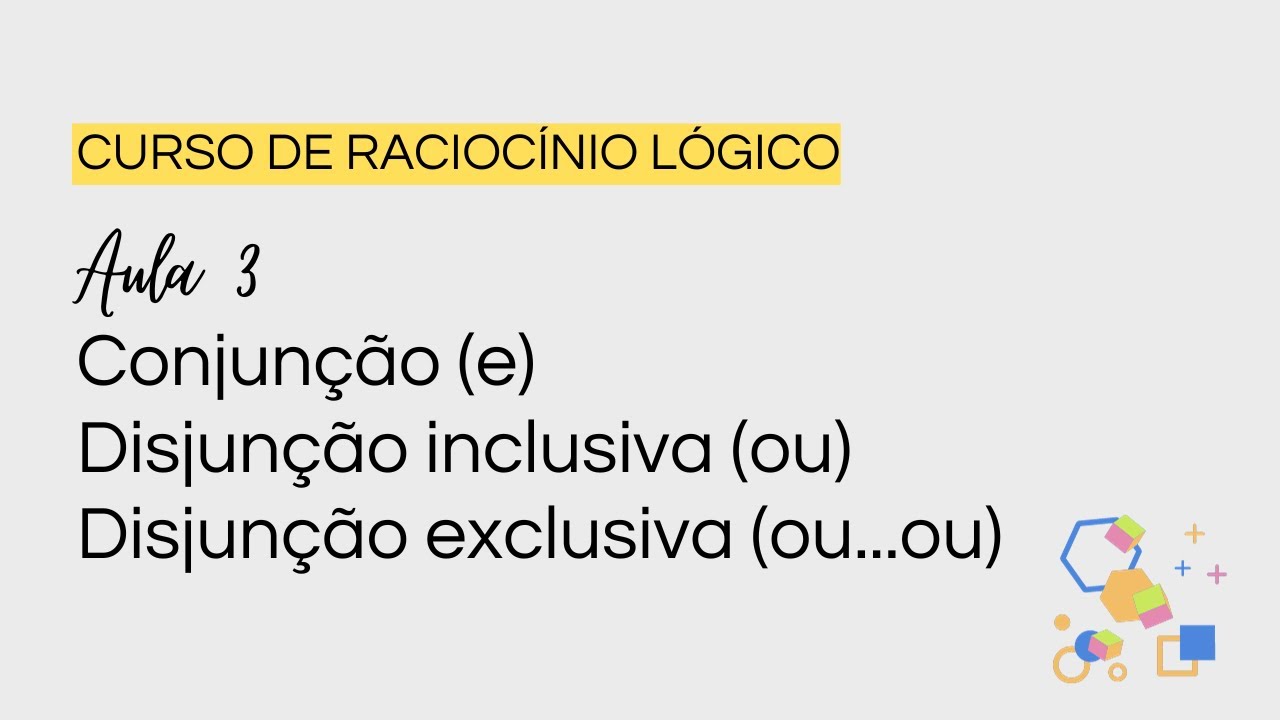 AULA 3: CONJUNÇÃO, DISJUNÇÃO INCLUSIVA E DISJUNÇÃO EXCLUSIVA