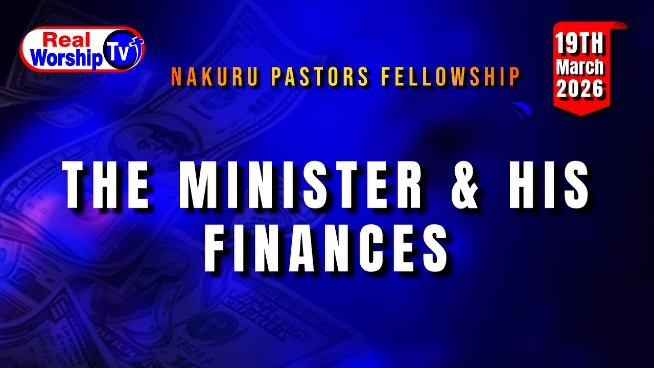 WELCOME TO NAKURU PASTORS' FELLOWSHIP  - THE MINISTER & HIS FINANCES - 19TH  MARCH  2026