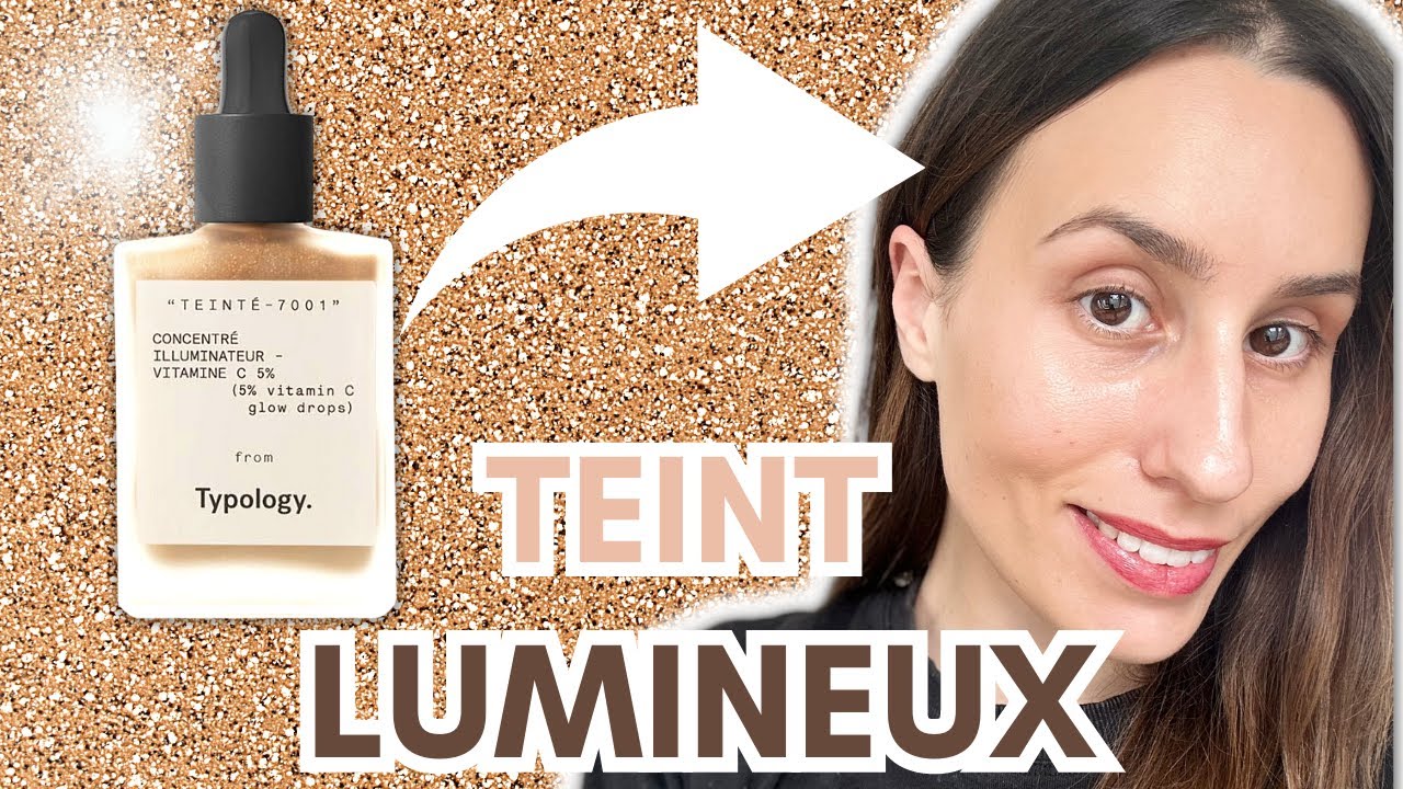 Comment avoir un teint lumineux SANS fond de teint - Mon produit pr&eacute;f&eacute;r&eacute; TYPOLOGY