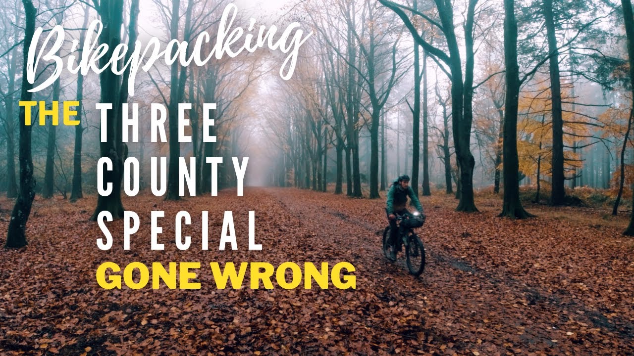 BIKEPACKING THE 3 COUNTY SPECIAL GONE WRONG