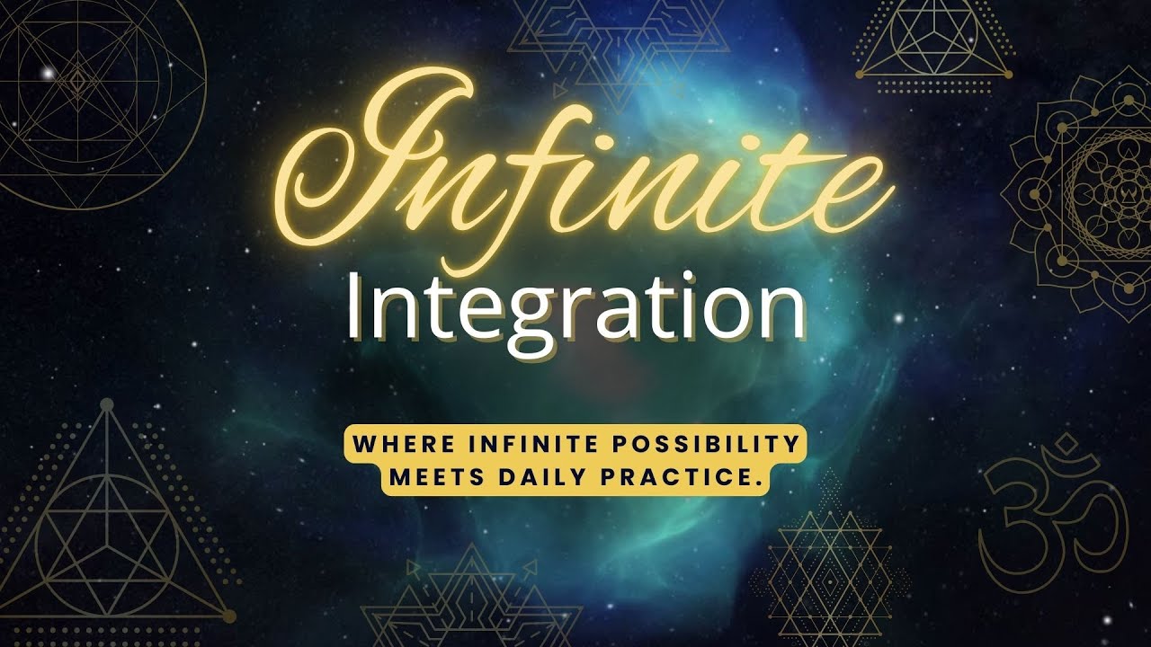 Infinite Integration Episode 12 – Living Infinite Integration