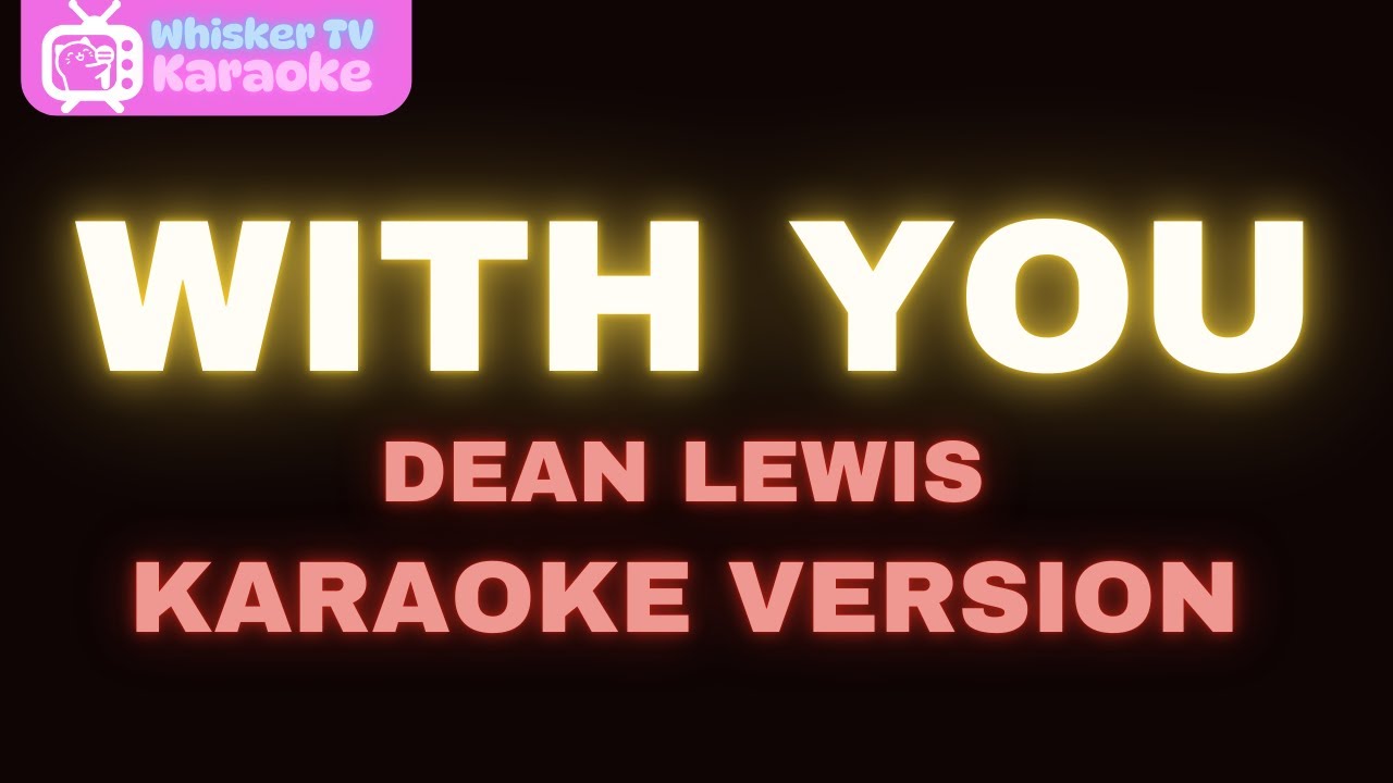 With You - Dean Lewis (Karaoke Version)