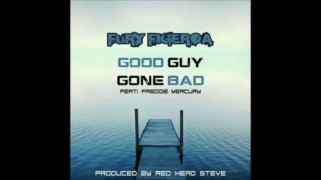 Fury Figeroa - Good Guy Gone Bad ft. Freddie Mercury