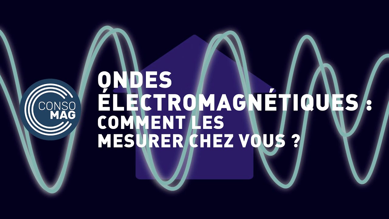 Comment mesurer les ondes électromagnétiques chez vous ? - #CONSOMAG