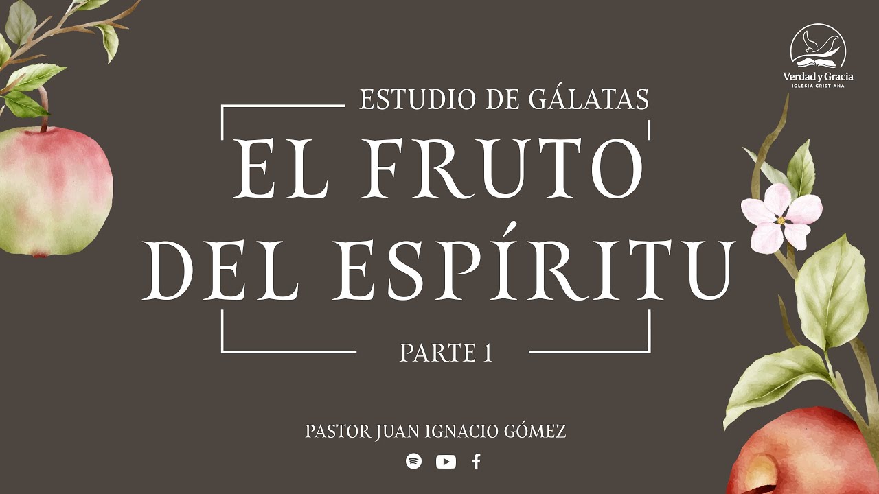 El fruto del Espíritu (Pte 1)- Gálatas 5:22-23