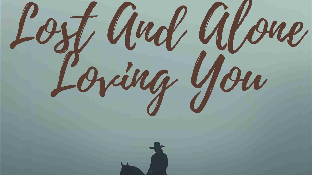 Lost And Alone Loving You