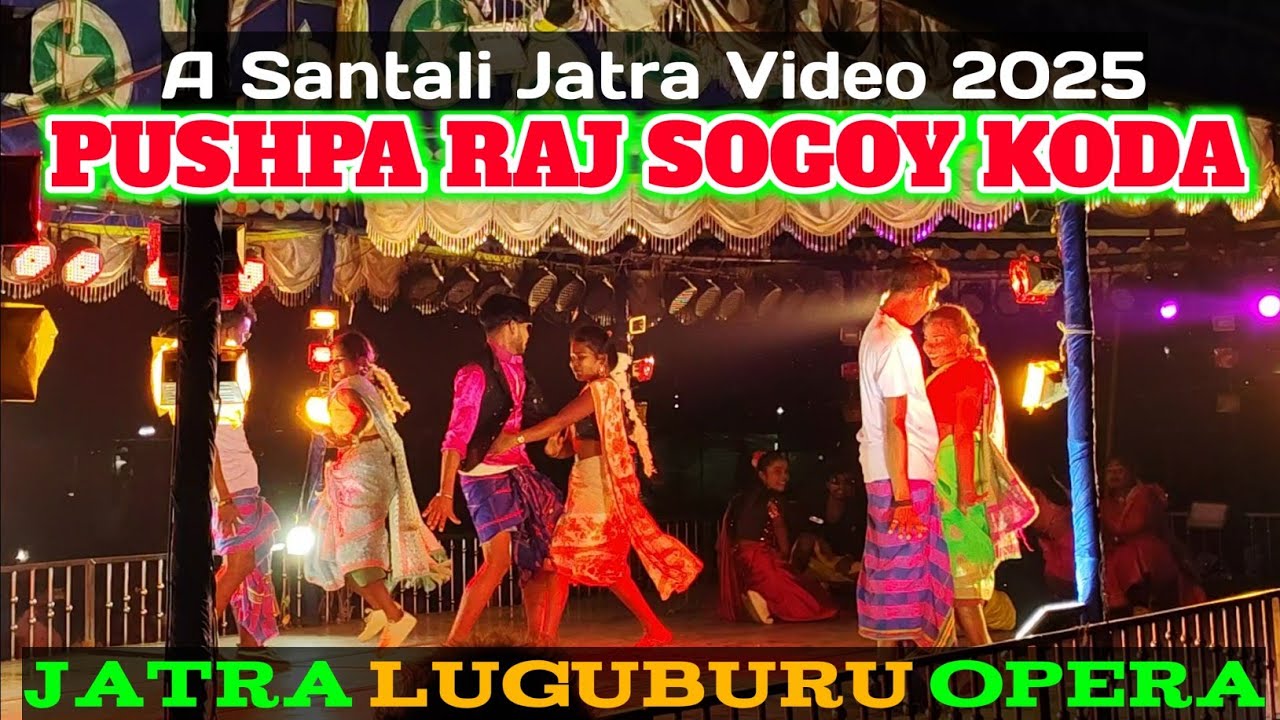 Pushpa Raj Sogoy Koda || New Santali Jatra Video 2025 || Jatra Luguburu Opera | @SomlalSoren-jf3ub