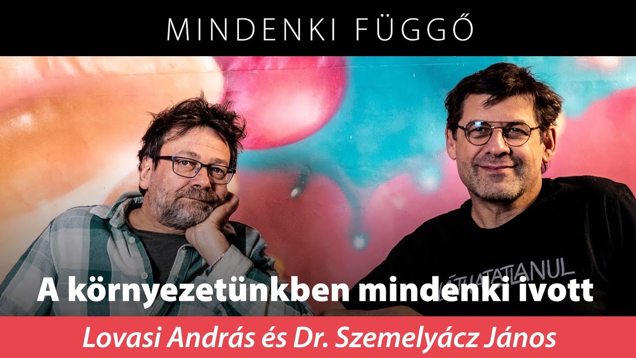 A környezetünkben mindenki ivott – Lovasi András és Dr. Szemelyácz János a Mindenki függőben