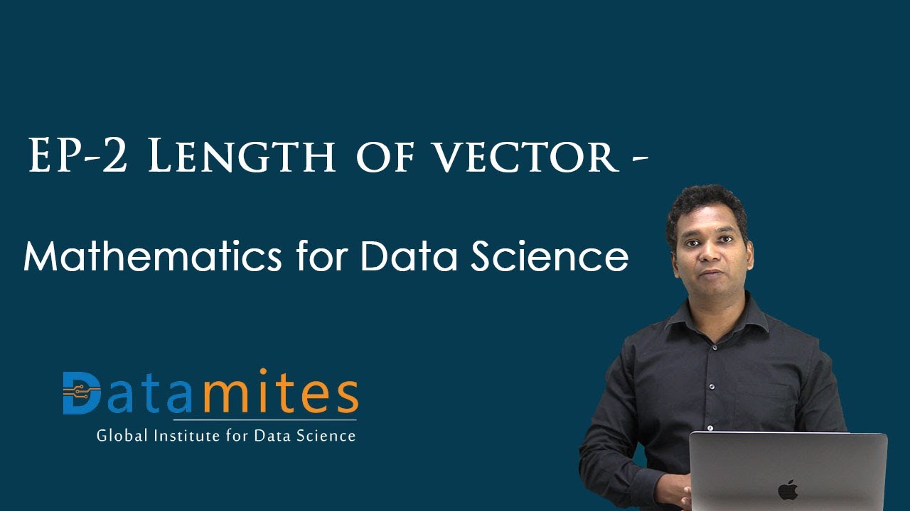EP 2 Length of Vector - Mathematics for Data Science - DataMites Courses