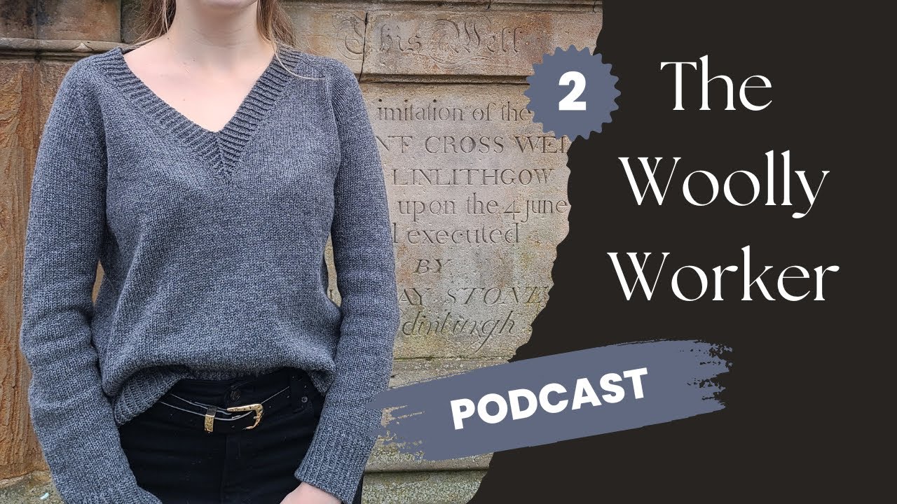 The Woolly Worker Knitting Podcast Ep2 - Accessories, Kinross 4-ply Love Story, and PetiteKnit Plans