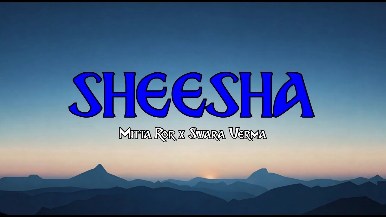Sheesha - (Lyrics) Mitta Ror, Swara Verma | (Aakhya Mai Aakh Ghali Jo Beran)