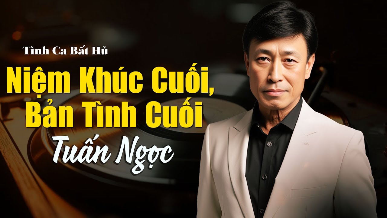 Niệm Khúc Cuối, Bản Tình Cuối, Niềm Đau Chôn Dấu | TUẤN NGỌC