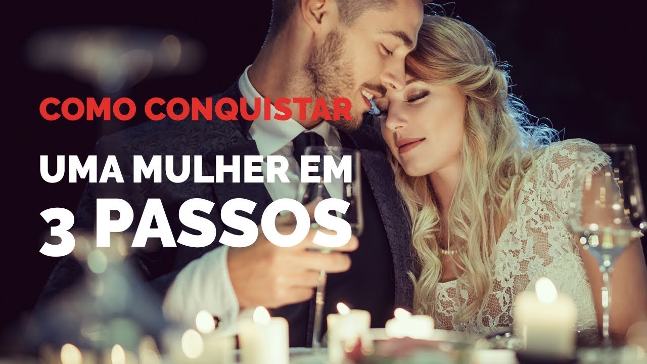 Como Conquistar Uma Mulher em 3 Passos