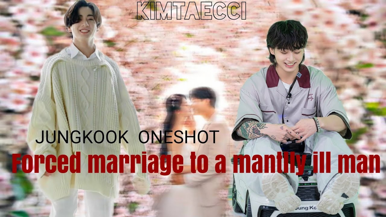 Forced Marriage To A Mentally Ill Man | JUNGKOOK  FF | JUNGKOOK ONESHOT #jungkookff #jungkookonshot