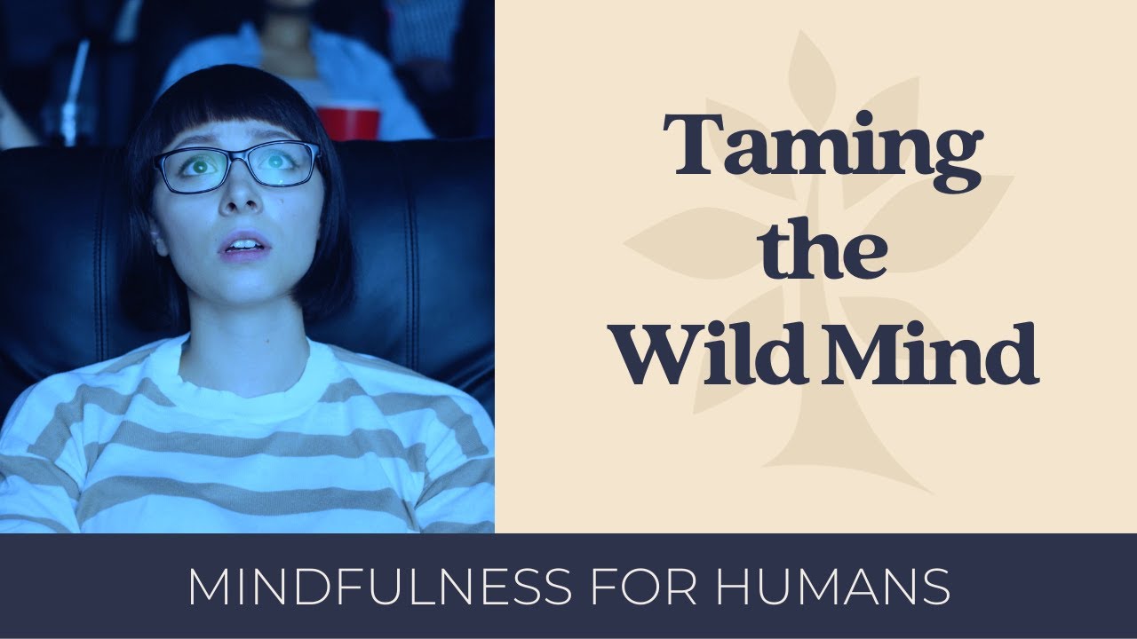 How to Tame the Wild Mind | Mindfulness for Humans