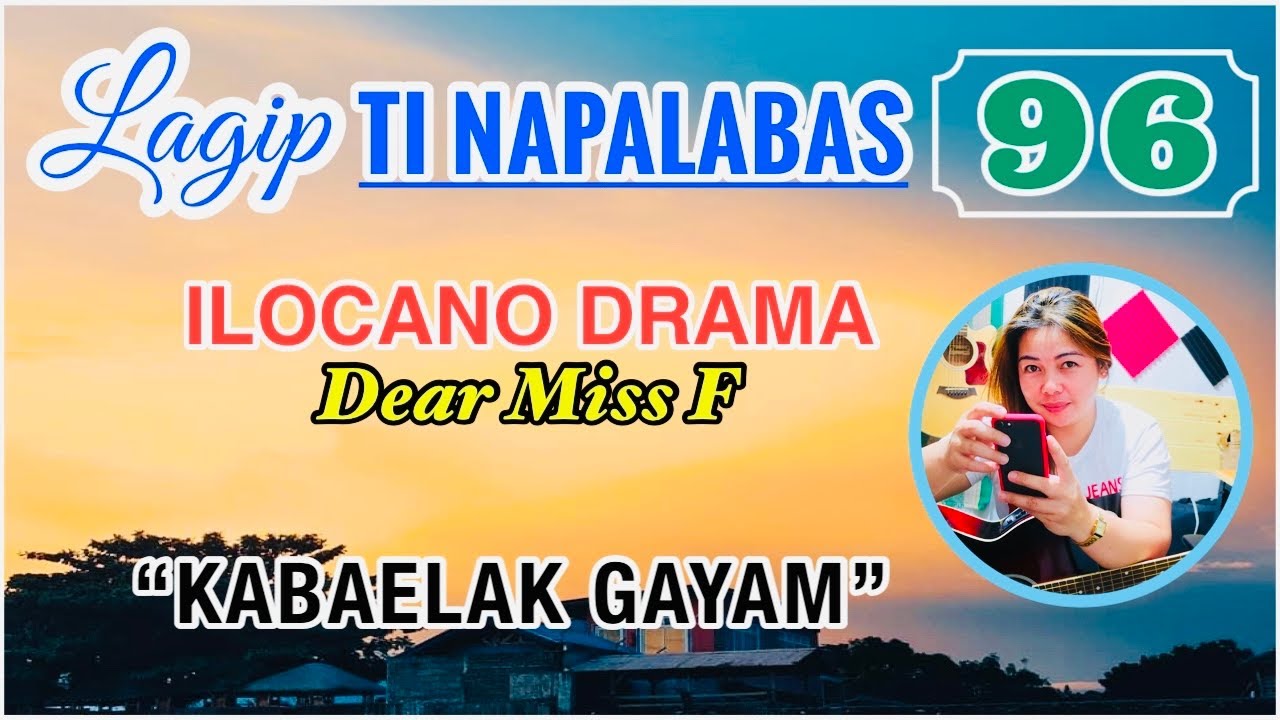 KABAELAK GAYAM | LAGIP TI NAPALABAS 96 | ILOCANO DRAMA | Dear Miss F