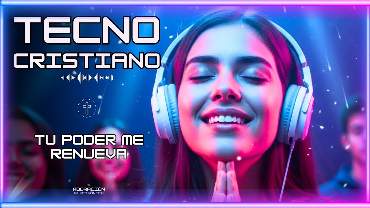 Música Electrónica Cristiana 2025 – Tu Poder Me Renueva | Mix EDM para Jóvenes | Tecno Cristiano
