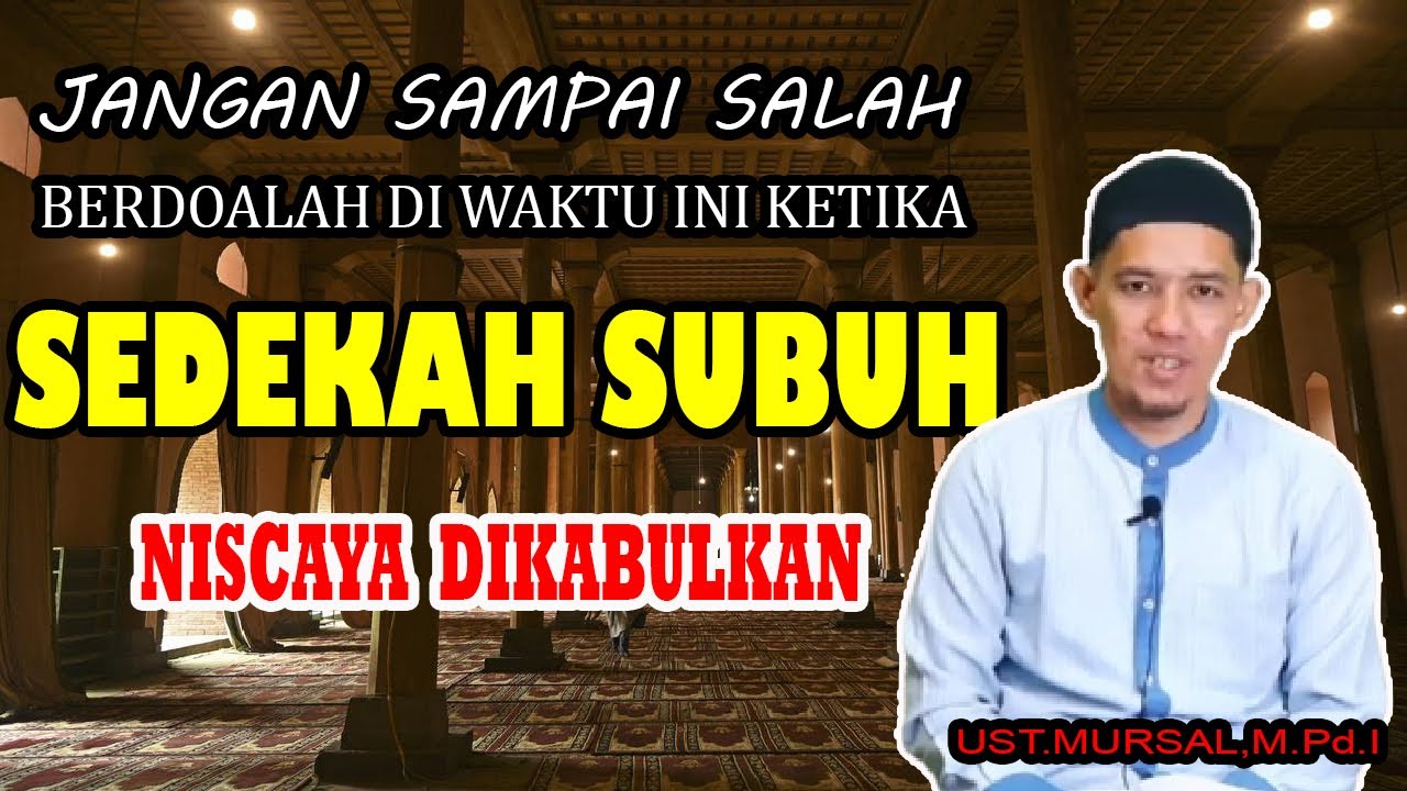 WAKTU BERDOA KETIKA SEDEKAH SUBUH | Ust, Mursal, M.Pd.I