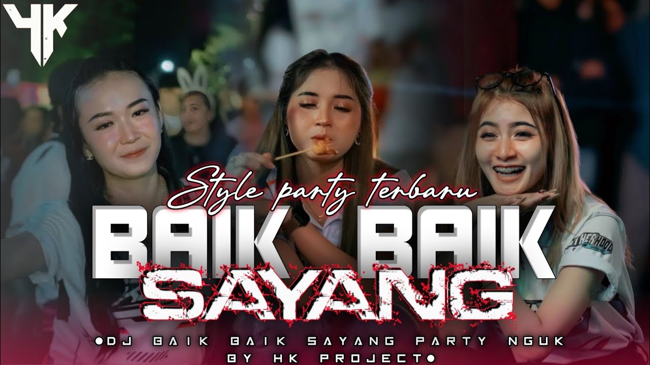 BAIK BAIK SAYANG|PARTY NGUK GAYENG BY HK PROJECT