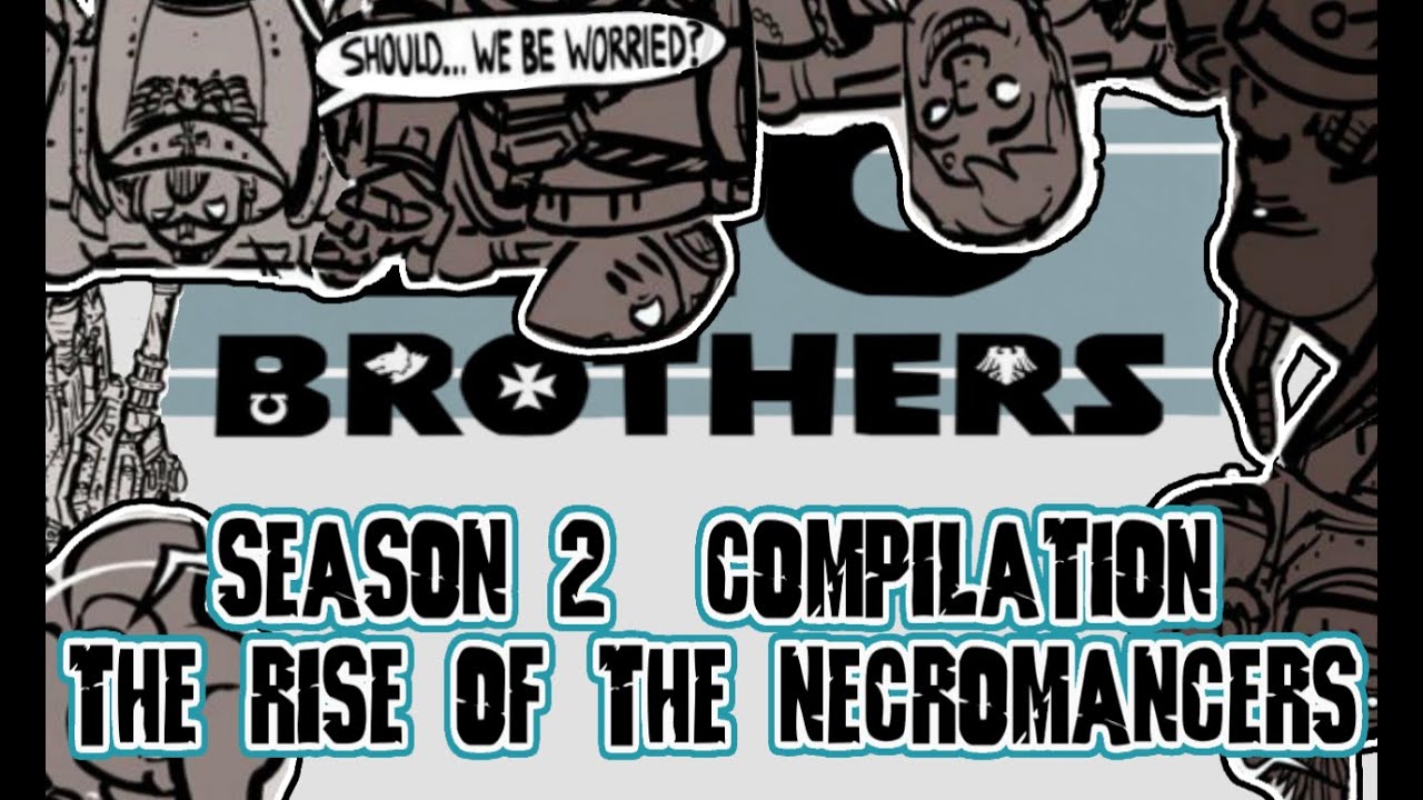 Big Brothers : SEASON 2 : RISE OF THE NECROMANCERS - A Warhammer 40k Webcomic Dub