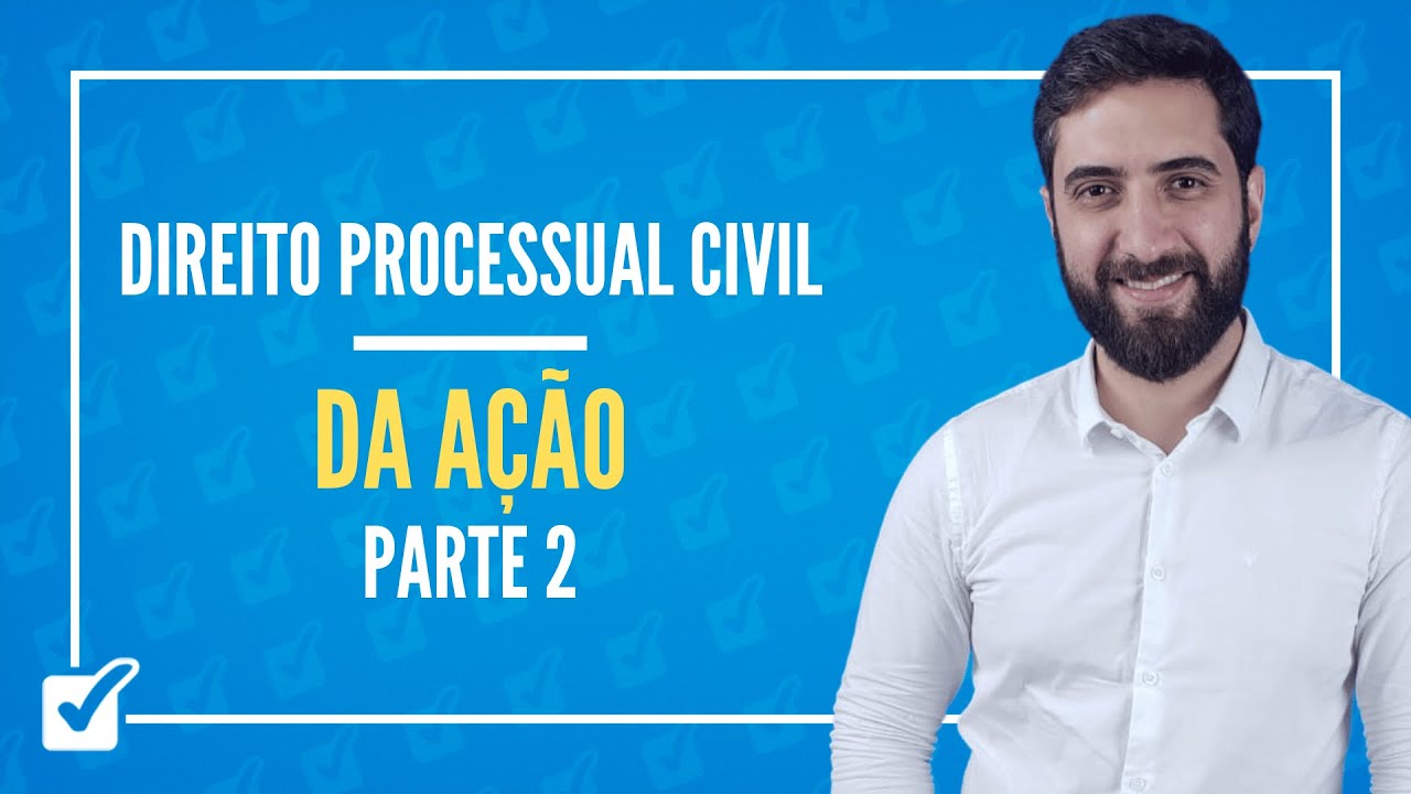 03.02. Aula Da ação (Direito Processual Civil) - Parte 2