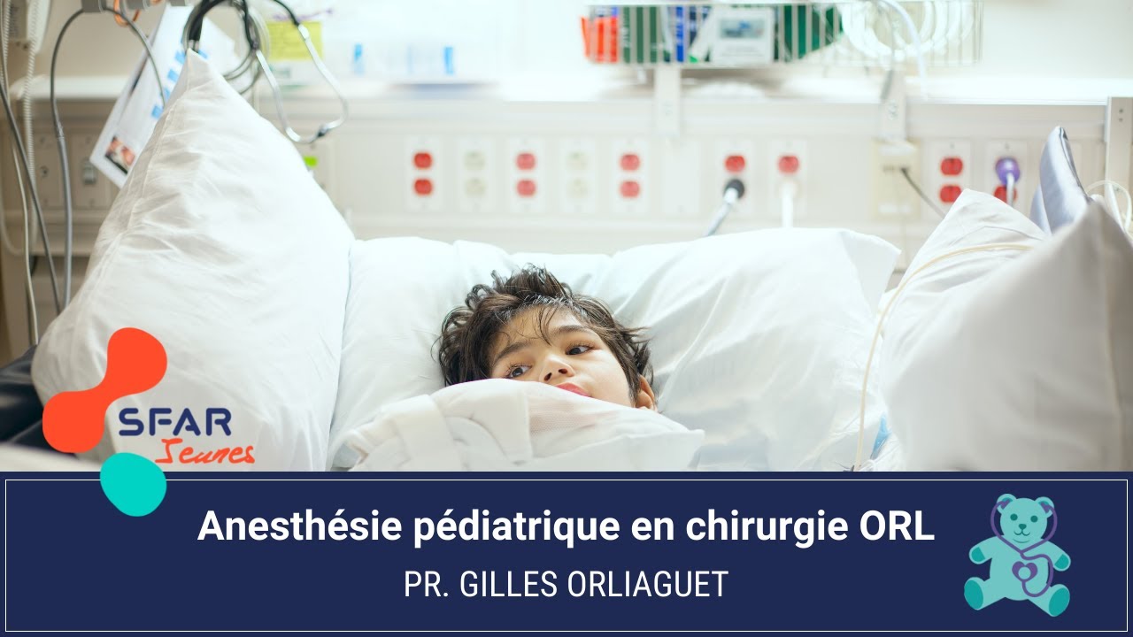 Anesthésie pédiatrique en chirurgie ORL - Pr. Gilles ORLIAGUET