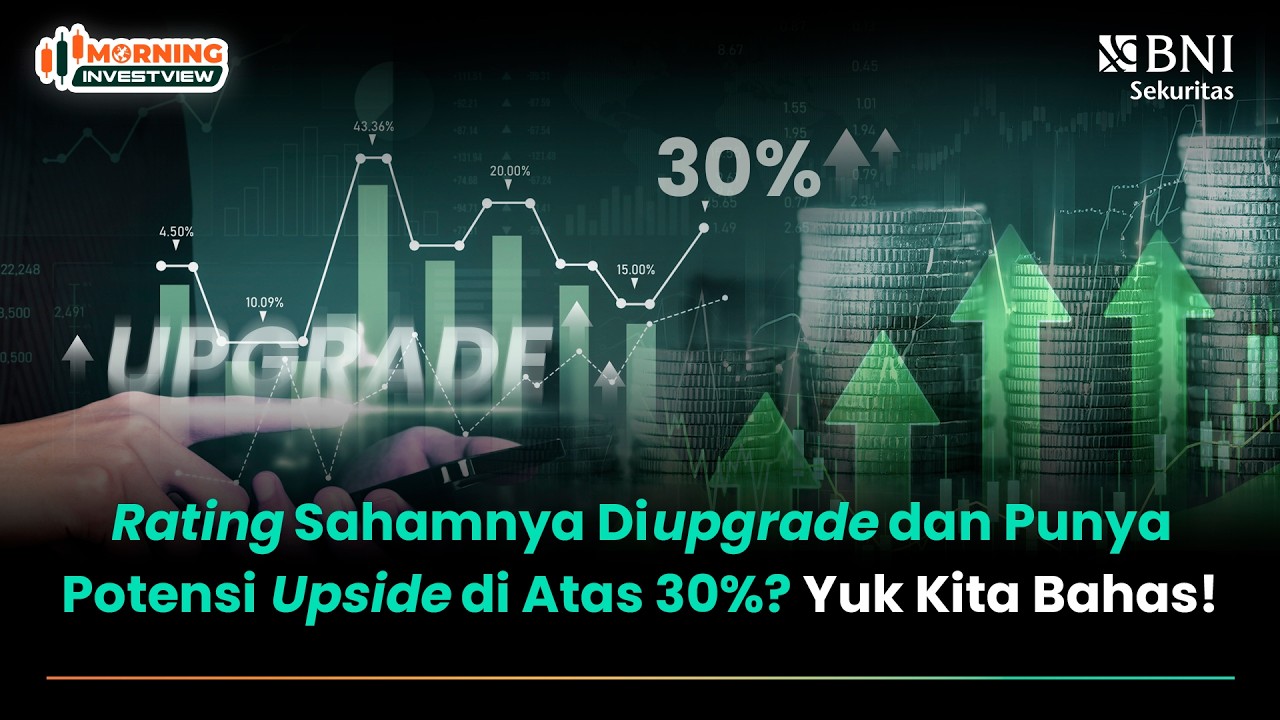 RATING SAHAMNYA DIUPGRADE DAN PUNYA POTENSI UPSIDE DI ATAS 30%? YUK KITA BAHAS!