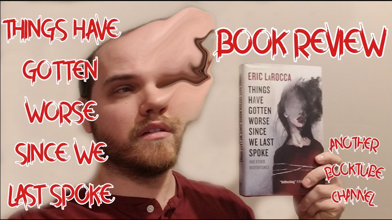 Things Have Gotten Worse Since We Last Spoke - Review
