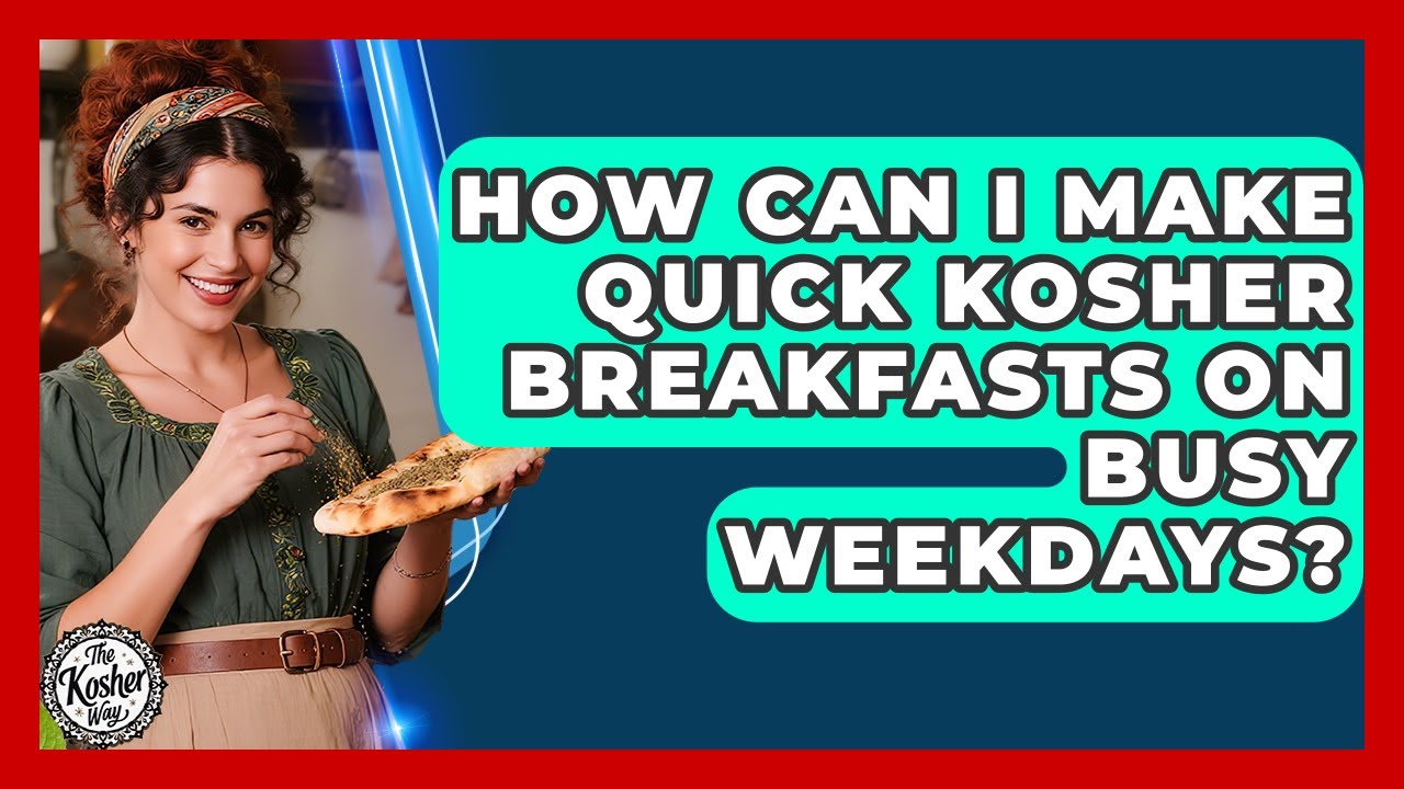 How Can I Make Quick Kosher Breakfasts On Busy Weekdays? - The Kosher Way