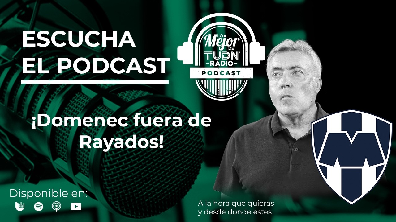 ¡Domenec fuera de Rayados! | Lo Mejor de TUDN Radio