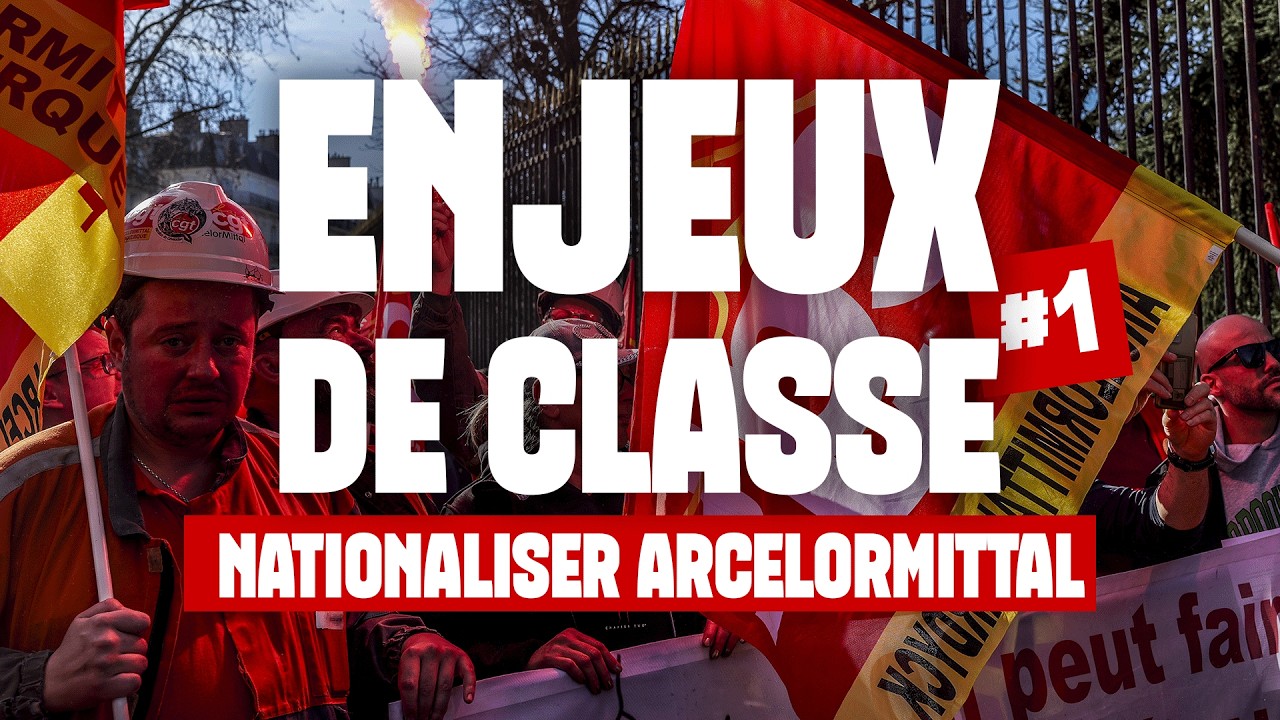 ArcelorMittal : nationaliser pour sauver l’industrie et l’emploi