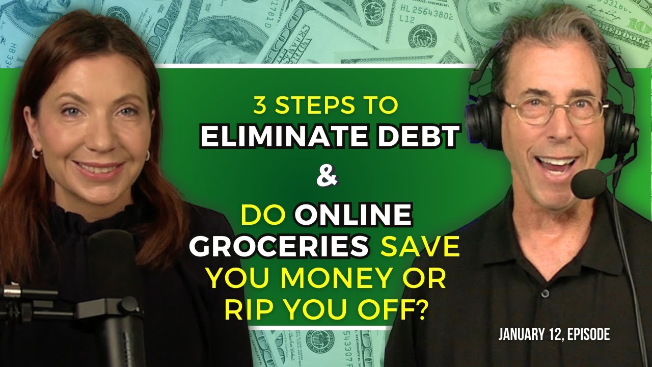Full Show: 3 Steps To Eliminate Debt & Does Ordering Groceries Online Save Money or Rip You Off?