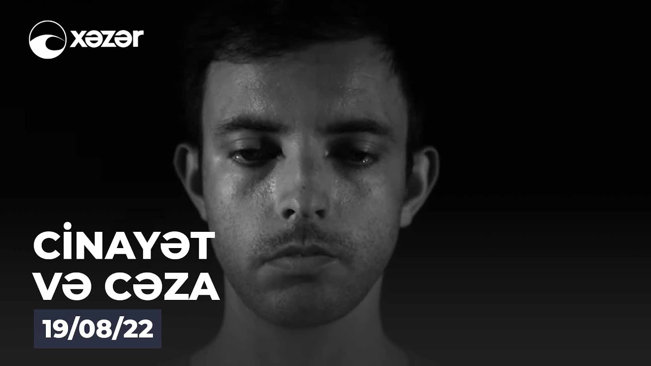 Cinayət Və Cəza  - 19.08.2022