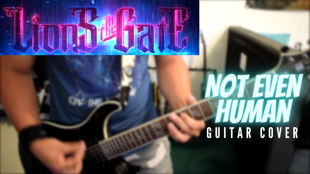 Lions At The Gate - Not Even Human (Guitar Cover)